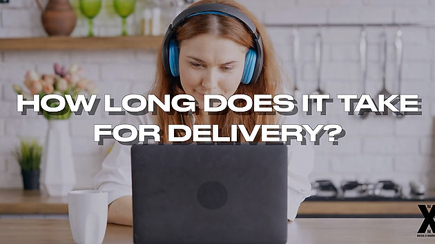 HOW LONG DOES IT TAKE FOR DELIVERY?